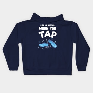 Life is better when you tap - Funny Tap Dance Kids Hoodie